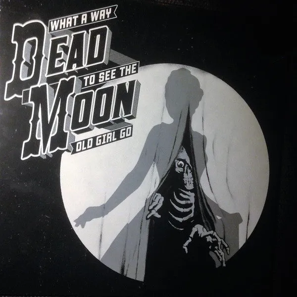 Dead Moon - What a Way to See the Old Girl Go - New LP